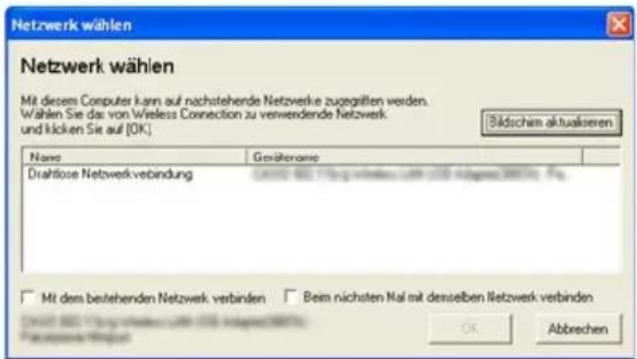 Netzwerk wählen Mit diesem Computer kann auf nachstehende Netzwerke zugegriffen werden. Wählen Sie das von Wireless Connection zu verwendende Netzwerk und klicken Sie auf (OK) Bildschem aktualseren Name Gesäferanlage Drahllose Netzwerkverbindung Mit dem bestehenden Netzwerk verbinden Beim nächsten Nah mit denselben Netzwerk verbinden OK Abbrechen