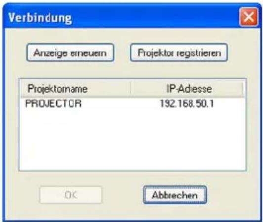 Verbindung Anzeige erneuern Projektor registrieren Projektorname IP-Adesse PROJECTOR 132.168.50.1 OK Abbrechen
