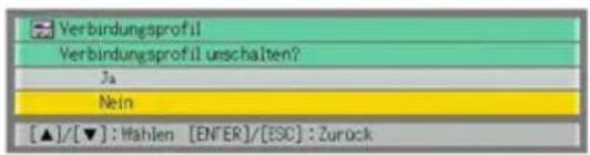 Verbindungsprofil Verbindungsprofil unschalten? Ja Nein [▲]/[▼]: Wahlen [ENTER]/[ESC]: Zurück