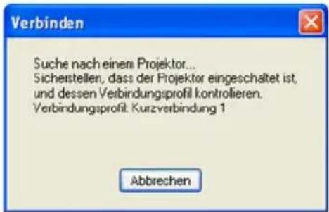 Verbinden Suche nach einem Projektor... Sichestellen, dass der Projektor eingeschaltet ist, und dessen Verbindungsprofil kontrollieren. Verbindungsprofil: Kurzverbindung 1 Abbrechen