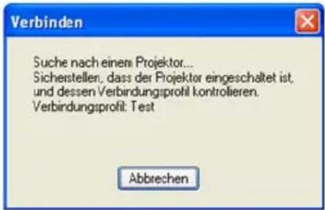 Suche nach einem Projektor... Sichestellen, dass der Projektor eingeschaltet ist, und dessen Verbindungsprofil kontrollieren. Verbindungsprofil: Test Abbrechen