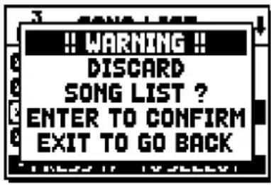 !! WARNING!! DISCARD SONG LIST ? ENTER TO CONFIRM EXIT TO GO BACK