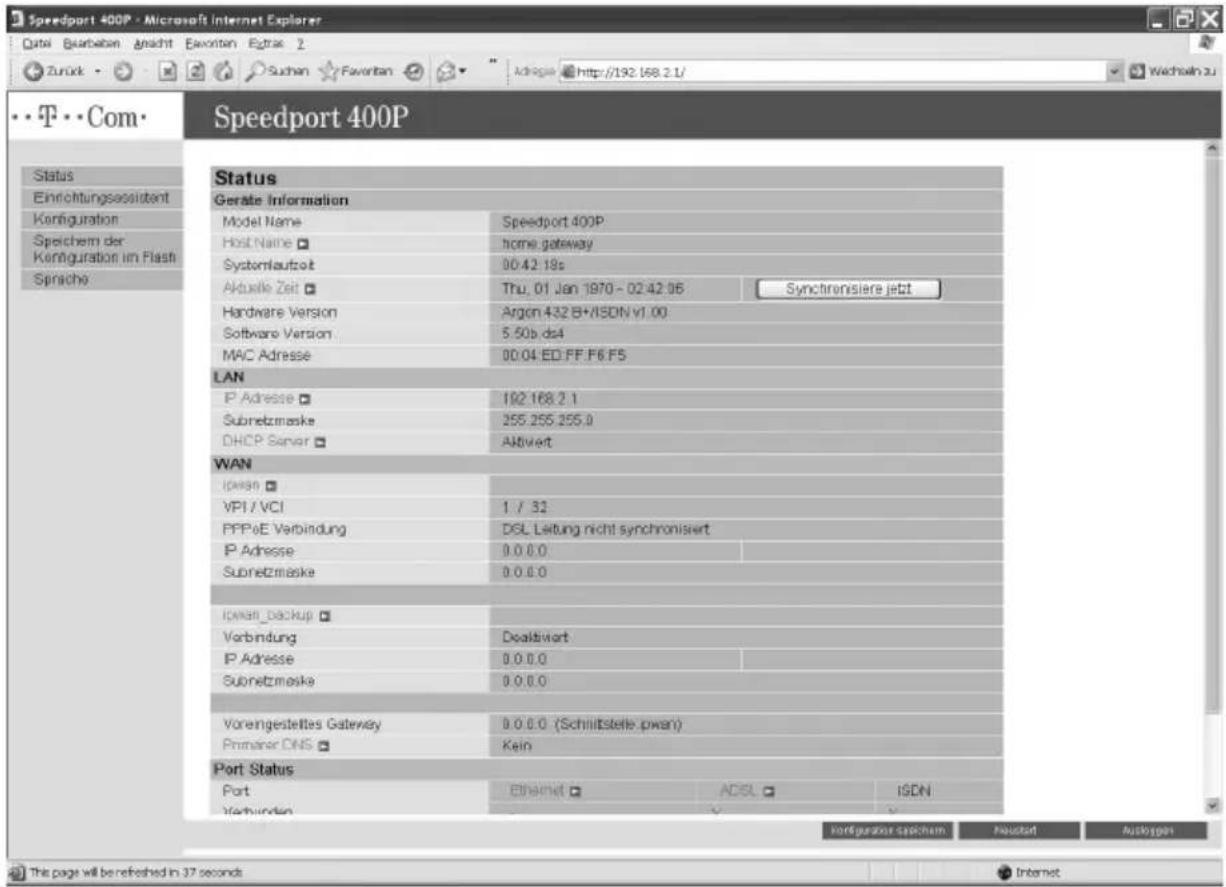 Speedport 400P - Microsoft Internet Explorer Qutai Barbeban Ansicht Favoriten Extras 2 Zurück Suchan Favoriten Adiage http://192.168.2.1/ Wechsel zu Com Speedport 400P Status Einrichtungsassistent Korfiguration Speichem der Korfiguration im Flash Sprache Status Geräte Information Model Name Speedport 400P Host Name home gateway Systemlaufzeit 00:42.18s Aktuelle Zeit Thu, 01 Jan 1970 - 02:42:05 Synchronsiere jetzt Hardware Version Argon 432 B+/ISDN v1.00 Software Version 5.50b ds4 MAC Adresse 00:04 ED:FF.F6:F5 LAN IP Adresse 192.168.2.1 Subnetzmaske 255.255.255.0 DHCP Server Aktivert WAN Ipsen VPI / VCI 1 / 32 PPP&E Verbindung DGL Leitung nicht synchronisiert IP Adresse 0.0.0.0 Subnetzmaske 0.0.0.0 Ipsen_backup Verbindung Doaltivort IP Adresse 0.0.0.0 Subnetzmaske 0.0.0.0 Vorengestelles Gateway 0.0.0.0 (Schrittstelle.pwan) Prinser DNS Kein Port Status Port Ethernet ADSL ISDN Verbinden kontgustor spechern Hosted Autogren The page will be refreshed in 37 seconds Internet