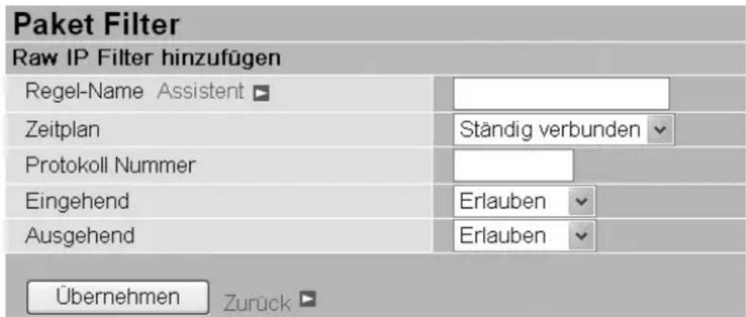 Paket Filter Raw IP Filter hinzufügen Regel-Name Assistent ▶ Zeitplan Ständig verbunden ▼ Protokoll Nummer Eingehend Erlauben ▼ Ausgehend Erlauben ▼ Übernehmen Zurück ▶