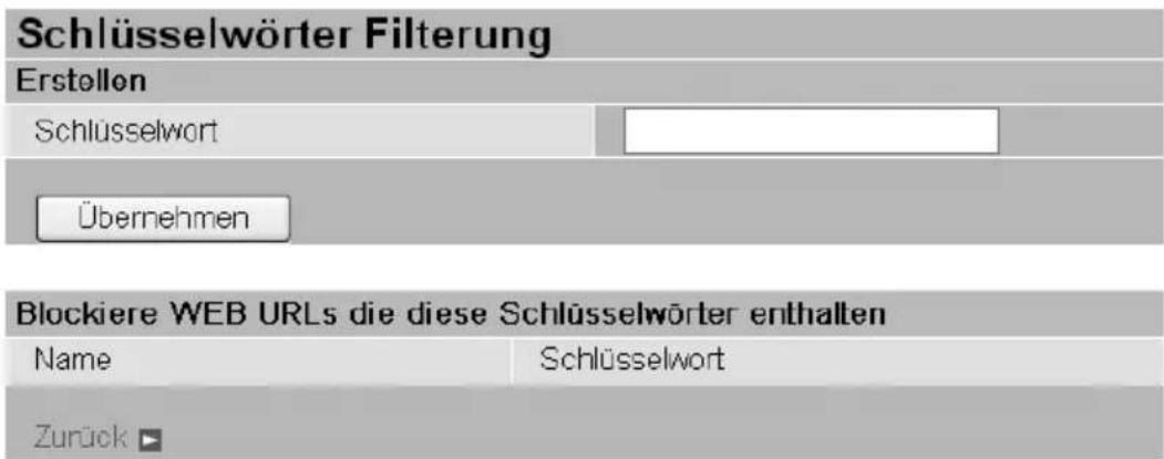 Schlüsselwörter Filterung Erstellen Schlüsselwort Übernehmen Blockiere WEB URLs die diese Schlüsselwörter enthalten Name Schlüsselwort Zurück ▶