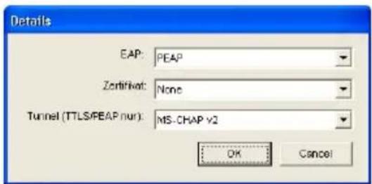 Details EAP: PEAP Zertifikat: None Tunnel (TTLS/PEAP nur): MS-CHAP v2 OK Cancel