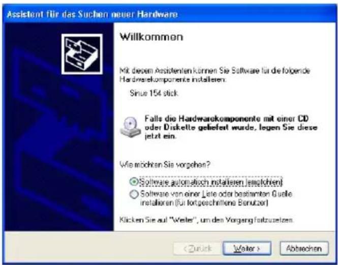 Assistent für das Suchen neuer Hardware Willkommen Mit diesem Assistenten können Sie Software für die folgende Hardwarekomponente installieren: Sinus 154 stick Falls die Hardwarekomponente mit einer CD oder Diskette geliefert wurde, legen Sie diese jetzt ein. Wie möchten Sie vorgehen? ● Software automatisch installieren (emplohten) ○ Software von einer Liste oder bestimmten Guelle installieren (für fortgeschrittene Benutzer) Klicken Sie auf "Weiler", um den Vorgang fortzusetzen. < Rück > Abtrechen