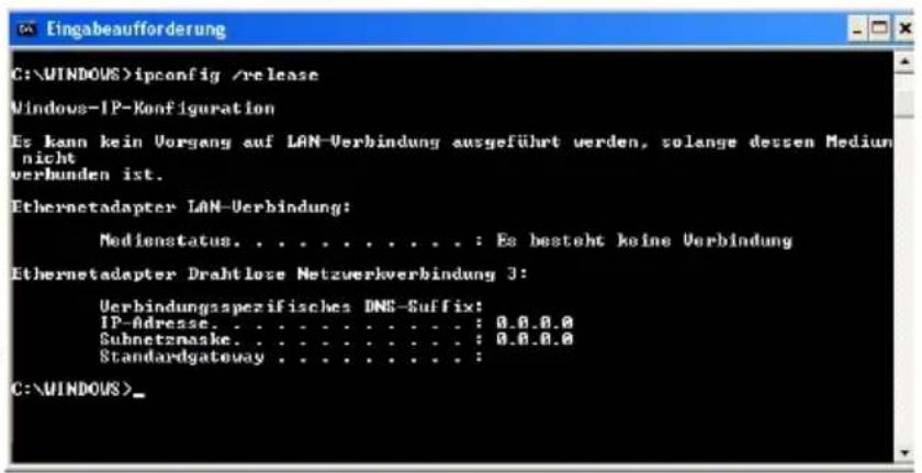 C:\WINDOWS>ipconfig /release Windows-IP-Konfiguration Es kann kein Vorgang auf LAN-Verbindung ausgeführt werden, solange dessen Medium nicht verbunden ist. Ethernetadapter LAN-Verbindung: Medienstatus. . . . . . . . . . : Es besteht keine Verbindung Ethernetadapter Drahtlose Netzwerkverbindung J: Verbindungspezifisches DNS-Suffix: IP-Adresse. . . . . . . . . . . : 0.0.0.0 Subnetznaske. . . . . . . . . . : 0.0.0.0 Standardgateway . . . . . . . . . : C:\WINDOWS>_