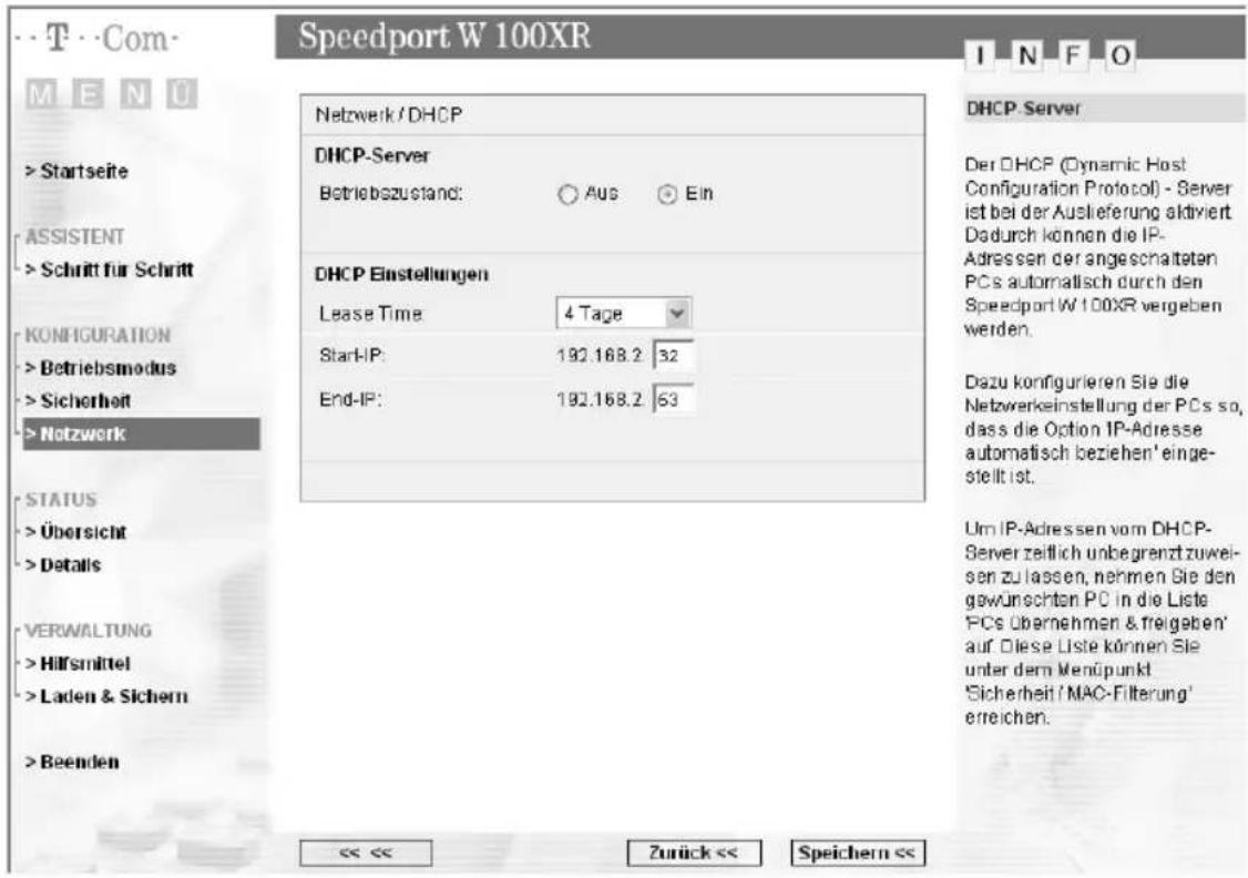 Speedport W 100XR M E N U > Startseite ASSISTENT > Schritt für Schritt KONFIGURATION > Betriebsmodus > Sicherheit > Netzwerk STATUS > Übersicht > Details VERWALTUNG > Hilfsmittel > Laden & Sichern > Beenden Netzwerk / DHCP DHCP-Server Betriebszustand: ○ Aus ○ Ein DHCP Einstellungen Lease Time 4 Tage…