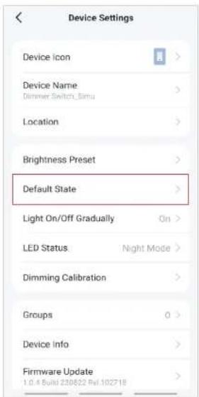 Device Settings Device Icon Device Name Dimmer Switch, Simu Location Brightness Preset Default State Light On/Off Gradually On > LED Status Night Mode Dimming Calibration Groups 0 > Device Info Firmware Update 1.0.4 Build 230822 Rel.102718