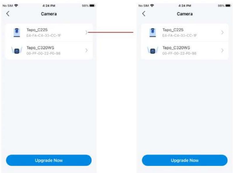 No SIM 4:24 PM 98% < Camera Tapo_C225 E4-FA-C4-33-CC-1F > Tapo_C320WS 00-FF-00-22-F0-98 > Upgrade Now < Camera Tapo_C225 E4-FA-C4-33-CC-1F > Tapo_C320WS 00-FF-00-22-F0-98 > Upgrade Now