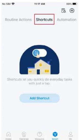 No SIM 11:17 AM 89% Routine Actions Shortcuts Automation Shortcuts let you quickly do everyday tasks with just a tap. Add Shortcut Home Camera Vacuum Smart Me
