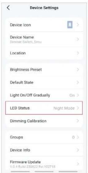 Device Settings Device Icon Device Name Dimmer Switch, Simu Location Brightness Preset Default State Light On/Off Gradually On > LED Status. Night Mode > Dimming Calibration Groups 0 > Device Info > Firmware Update 1.0.4 Build 230622 Rel.102718