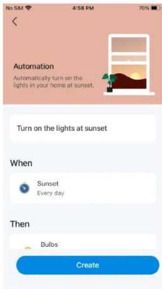 No SIM 4:58 PM 70% Automation Automatically turn on the lights in your home at sunset. Turn on the lights at sunset When Sunset Every day Then Bulbs Create