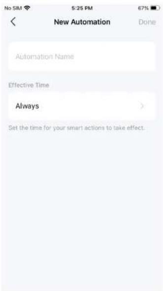 New Automation Done Automation Name Effective Time Always Set the time for your smart actions to take effect.