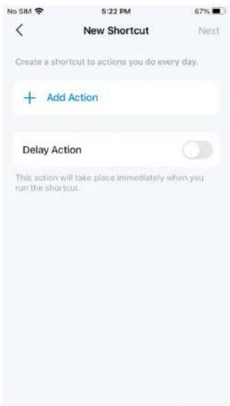 No SIM 5:22 PM 67% New Shortcut Next Create a shortcut to actions you do every day. + Add Action Delay Action This action will take place immediately when you run the shortcut.