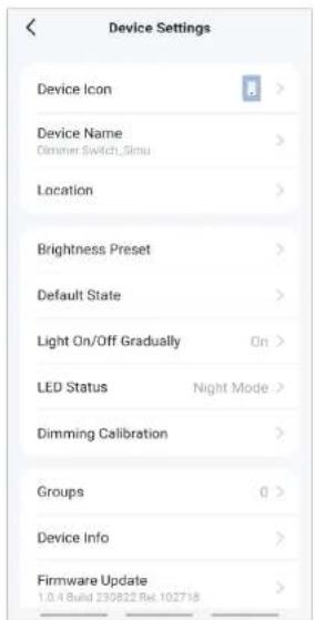 Device Settings Device Icon Device Name Dimmer Switch, Simu Location Brightness Preset Default State Light On/Off Gradually On > LED Status Night Mode > Dimming Calibration > Groups 0 > Device Info > Firmware Update 1.0.4 Bana 239822 Re.102718 >