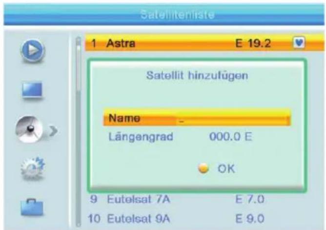 Satellitenliste 1 Astra E 19.2 Satellit hinzufügen Name Längengrad 000.0 E OK 9 Eutelsat 7A E 7.0 10 Eutelsat 9A E 9.0