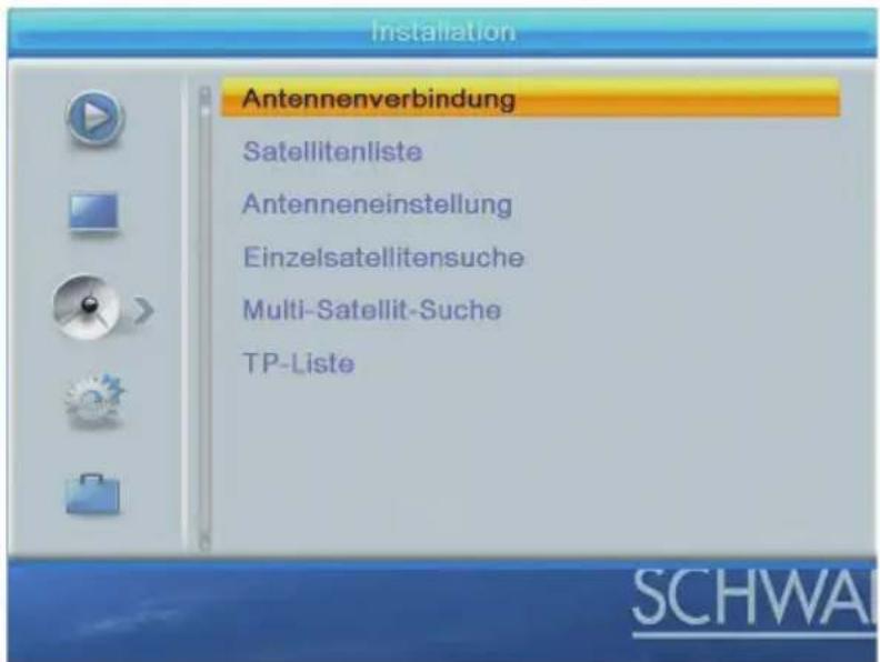Installation Antennenverbindung Satellitenliste Antenneneinstellung Einzelsatellitensuche Multi-Satellit-Suche TP-Liste SCHWAL