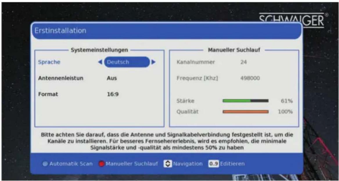 Erstinstallation Systemeinstellungen Sprache Deutsch Antennenleistun Aus Format 16:9 Manueller Suchlauf Kanalnummer 24 Frequenz [Khz] 498000 Stärke 61% Qualität 100% Bitte achten Sie darauf, dass die Antenne und Signalkabelverbindung festgestellt ist, um die Kanäle zu installieren. Für besseres Fernsehererlebnis, wird es empfohlen, die minimale Signalstärke und -qualität als mindestens 50% zu haben Automatik Scan Manueller Suchlauf Navigation 0.9 Editieren
