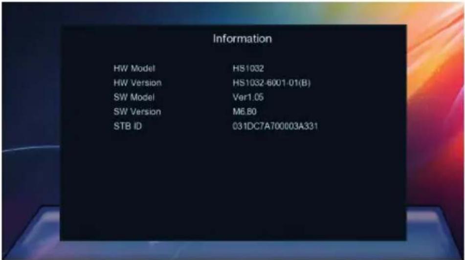 Information HW Model HS1032 HW Version HS1032-6001-01(B) SW Model Ver1.05 SW Version M6.80 STB ID 031DC7A700003A331