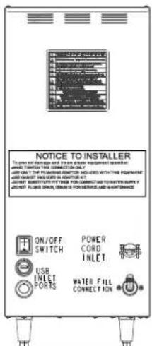 NOTICE TO INSTALLER TO BEANSING ON AND PANE WITH BANANAIS PLASTERS AND STARTING THIS CONNECTION ONLY ON ON THE POINT OF AVERAGE WITH THE EQUIPMENT AND START SHOULD BE USED IN ADDITION AT ALLOW STARTING SYSTEM FOR CONNECTS TO WATER SUPPLY ALLOW FLUOR SWITCH, SWITCH FOR SERVICE AND MAINTENANCE ON/OFF SWITCH POWER CORD INLET USB INLET PORTS WATER FILL CONNECTION