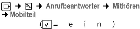 Anrufbeantworter → Mithören Mobilteil (✓ = e i n )