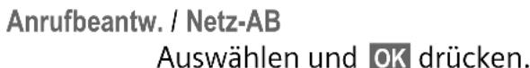 Anrufbeantw. / Netz-AB Auswählen und OK drücken.