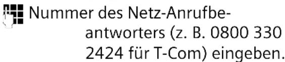 Nummer des Netz-Anrufbe- antworters (z. B. 0800 330 2424 für T-Com) eingeben.