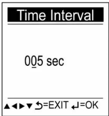 Time Interval 005 sec ▲◀▶▼ S=EXIT ↓=OK