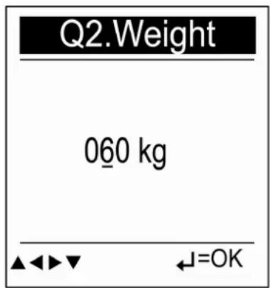 Q2.Weight 060 kg ▲◀▶▼ ←=OK