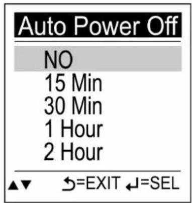 Auto Power Off NO 15 Min 30 Min 1 Hour 2 Hour ▲▼ ←=EXIT ←=SEL