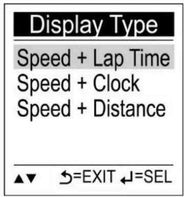 Display Type Speed + Lap Time Speed + Clock Speed + Distance ▲▼ ←=EXIT ←=SEL