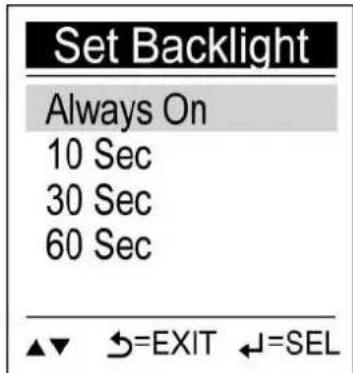 Set Backlight Always On 10 Sec 30 Sec 60 Sec ▲▼ ←=EXIT ←=SEL
