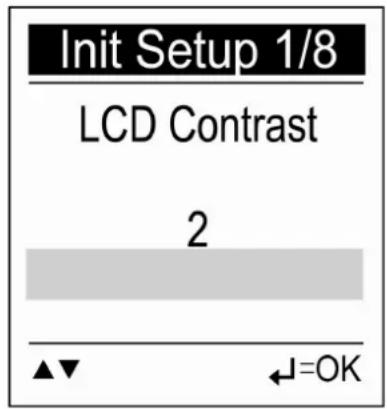 Init Setup 1/8 LCD Contrast 2 ▲▼ ←=OK