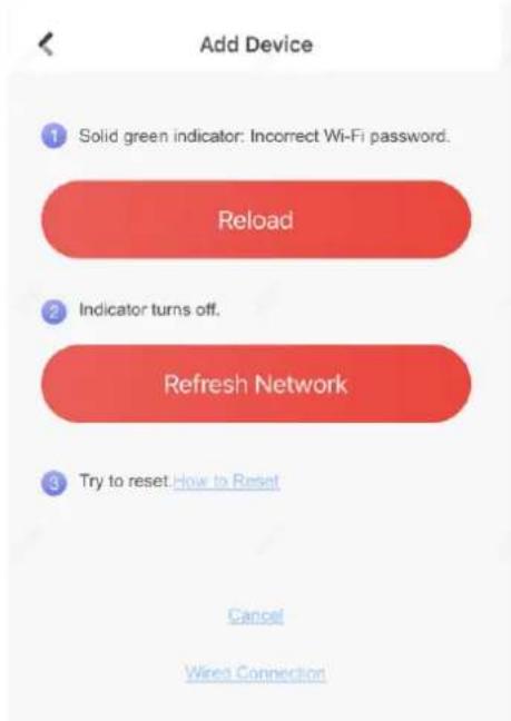 Add Device Solid green indicator: Incorrect Wi-Fi password. Reload Indicator turns off. Refresh Network Try to reset How to Reset Cancel Wires Connection