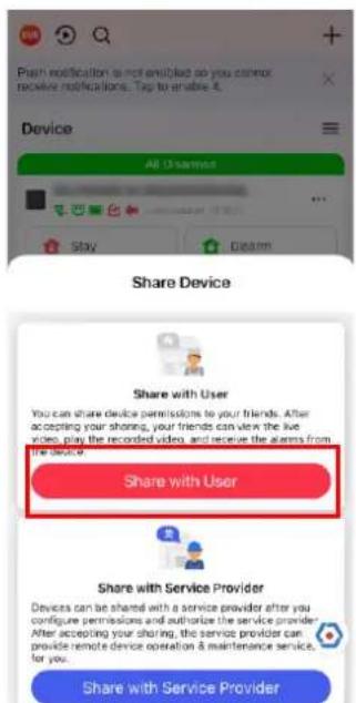 Push notification is not enabled so you cannot receive notifications. Tap to enable it. Device All Disapprove Stay Dream Share Device Share with User You can share device permissions to your friends. After accepting your sharing, your friends can view the live video, play the recorded video, and receive the alarms from the device. Share with User Share with Service Provider Devices can be shared with a service provider after you configure permissions and authorize the service provider. After accepting your sharing, the service provider can provide remote device operation & maintenance service, for you. Share with Service Provider