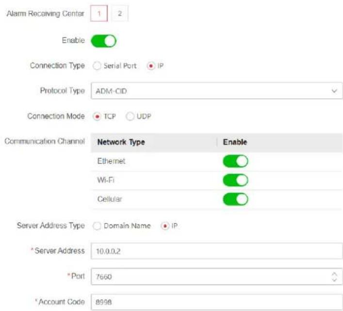 Alarm Receiving Center 1 2 Enable Connection Type Serial Port IP Protocol Type ADM-CID Connection Mode TCP UDP Communication Channel Network Type Enable Ethernet Wi-Fi Cellular Server Address Type Domain Name IP *Server Address 10.0.0.2 *Port 7660 * Account Code 8998