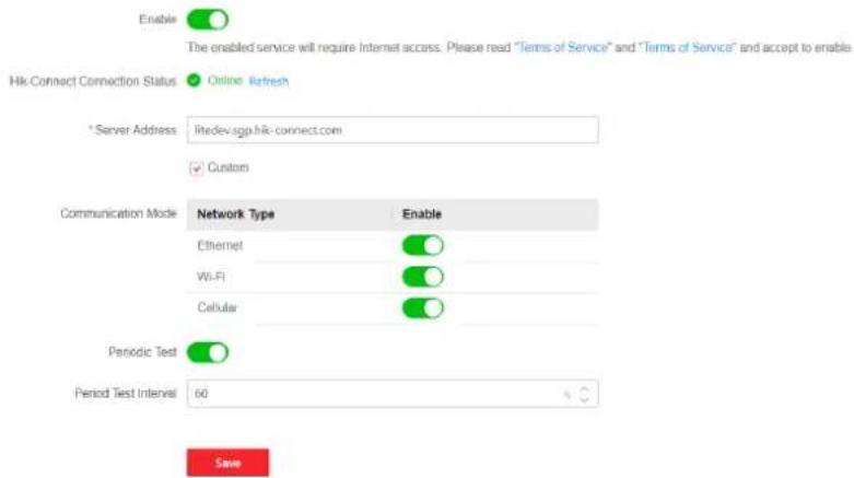 Enable The enabled service will require Internet access. Please read "Terms of Service" and "Terms of Service" and accept to enable Hik-Connect Connection Status Online Refresh *Server Address: litrdev.sgp.hik-connect.com ✓ Custom Communication Mode Network Type Enable Ethernet Wi-Fi Cellular Periodic Test Period Test Interval 60 Save
