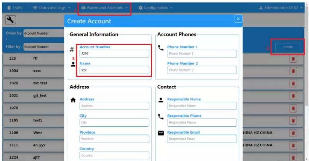 Traffic Status and Logs Alarms and Accounts Configuration Administrator DT42 Create Account Order by Account Number 1 Filter by Account Number 123 fff 1004 xxsc 1020 zxt_test 1021 gjt_test 1070 1105 test1 1106 Wmr 1111 en_yyx 1224 sjf7 General Information Account Number 2297 Name test Account Phones Phone Number 1 Phone Number 1 Phone Number 2 Phone Number 2 Create Address Address City City Province Province Country Country Contact Responsible Name Responsible Name Responsible Phone Responsible Phone Responsible Email Responsible Email CHINA HZ CHINA CHINA HZ CHINA