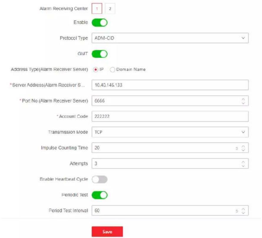 Alarm Receiving Center 1 2 Enable Protocol Type ADM-CID GMT Address Type(Alarm Receiver Server) IP Domain Name *Server Address(Alarm Receiver S... 10.40.146.133 *Port No (Alarm Receiver Server) 6666 * Account Code 222222 Transmission Mode TCP Impulse Counting Time 20 s Attempts 3 Enable Heartbeat Cycle Periodic Test Period Test Interval 60 s Save