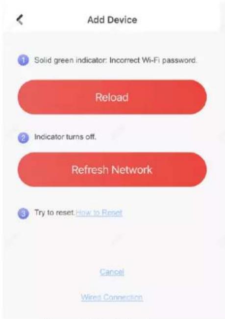 Add Device ① Solid green indicator: Incorrect Wi-Fi password. Reload ② Indicator turns off. Refresh Network ③ Try to reset. How to Reset Cancel Wires Connection