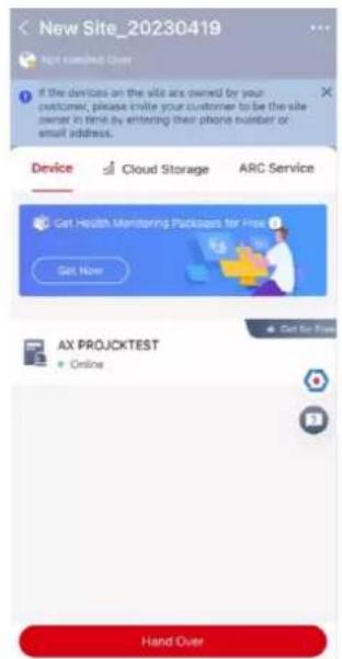New Site_20230419 Not examined Over If the devices on the site are owned by your customer, please invite your customer to be the site owner in time by entering their phone number or email address. Device Cloud Storage ARC Service Get Health Monitoring Packages for Free ? Get Now AX PROJCKTEST Online Get For Free Hand Over