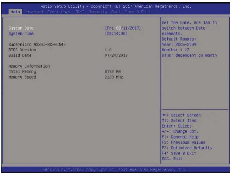 Aptio Setup Utility - Copyright (C) 2017 American Megatrends, Inc. Main Advanced Event Logs IPMI Security Boot Save & Exit System Date [Fri 08/11/2017] System Time [08:14:00] Supermicro A2SDi-8C-HLN4F BIOS Version 1.0 Build Date 07/24/2017 Memory Information Total Memory 8192 MB Memory Speed 2133 MHz Set the Date. Use Tab to switch between Date elements. Default Ranges: Year: 2005-2099 Months: 1-12 Days: dependent on month +: Select Screen ↑↓: Select Item Enter: Select +/-: Change Opt. F1: General Help F2: Previous Values F3: Optimized Defaults F4: Save & Exit ESC: Exit Version 2.13.1266. Copyright (C) 2017 American Megatrends, Inc.