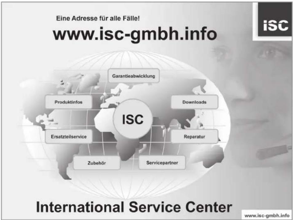 Eine Adresse für alle Fälle! www.isc-gmbh.info GARANTIEABWICKLUNG Produktinfos ISC Downloads Ersatzteilservice Reparatur Zubehör Servicepartner International Service Center www.isc-gmbh.info