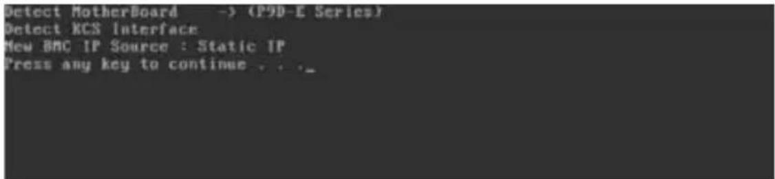 Detect MotherBoard -> (P2D-E Series) Detect KCS Interface New ANC IP Source : Static IP Press any key to continue . . .