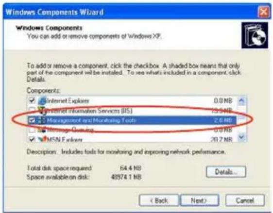 Windows Components Wizard Windows Components You can add or remove components of Windows XP. To add or remove a component, click the checkbox. A shaded box means that only part of the component will be installed. To see what's included in a component, click Details. Components: Internet Explorer 0.0 MB Internet Information Services (IIS) 13.9 MB Management and Monitoring Tools 2.6 MB Message Opening 0.0 MB MSN Features 20.7 MB Description: Includes tools for monitoring and improving network performance. Total disk space required 64.4 MB Space available on disk: 48974.1 MB Details... < Back Next> Cancel