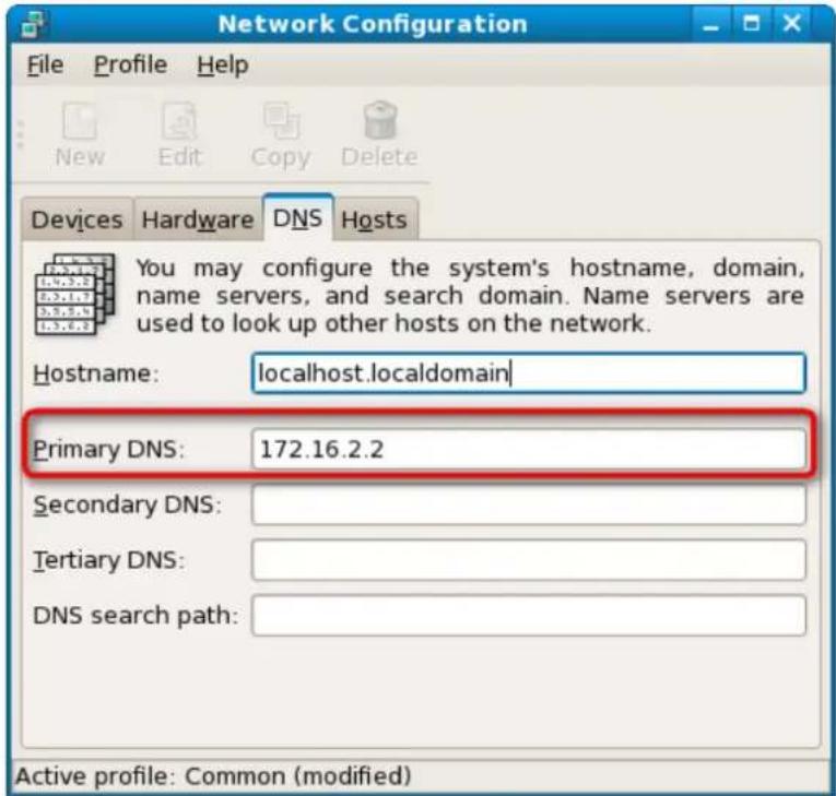 Network Configuration File Profile Help New Edit Copy Delete Devices Hardware DNS Hosts You may configure the system's hostname, domain, name servers, and search domain. Name servers are used to look up other hosts on the network. Hostname: localhost.localdomain Primary DNS: 172.16.2.2 Secondary DNS: Tertiary DNS: DNS search path: Active profile: Common (modified)