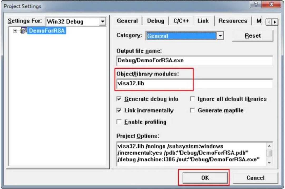 Project Settings Settings For: Win32 Debug DemoForRSA General | Debug | C/C++ | Link | Resources | M Category: General Reset Output file name: Debug/DemoForRSA.exe Object/library modules: visa32.lib ✓ Generate debug info ✓ Ignore all default libraries ✓ Link incrementally ✓ Generate mapfile ☐ Enable profiling Project Options: visa32.lib /nologo /subsystem:windows /incremental:yes /pdb:"Debug/DemoForRSA.pdb" /debug /machine:I386 /out:"Debug/DemoForRSA.exe" OK Cancel