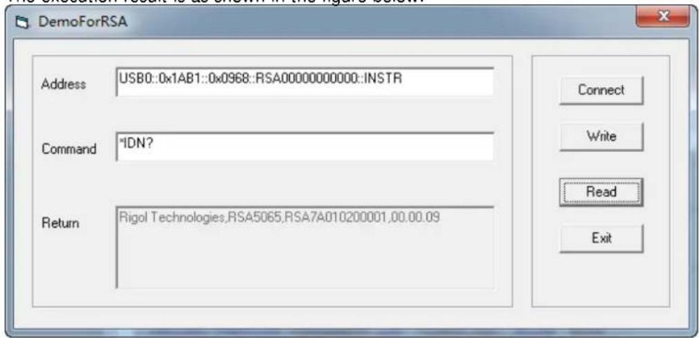 DemoForRSA Address USB0::0x1AB1::0x0968::RSA00000000000::INSTR Command *IDN? Return Rigol Technologies,RSA5065,RSA7A010200001,00.00.09 Connect Write Read Exit